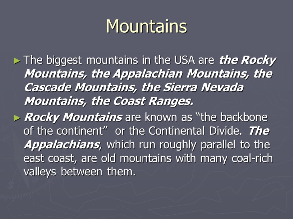Mountains The biggest mountains in the USA are the Rocky Mountains, the Appalachian Mountains,